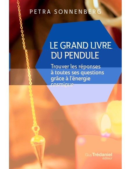 Le grand livre du pendule : Trouver les réponses à toutes ses questions grâce à l'énergie cosmique - Petra Sonnenberg