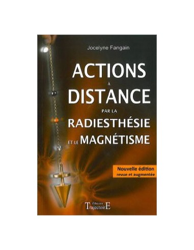 Actions à distance par la radiesthésie et magnétisme - Jocelyne Fangain