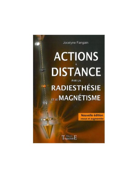 Actions à distance par la radiesthésie et magnétisme - Jocelyne Fangain
