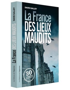 La France des lieux maudits - David Galley
