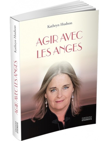 Agir avec les anges - Kathryn Hudson