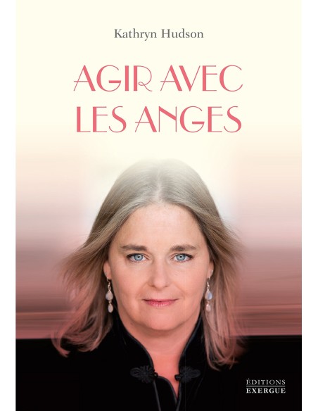 Agir avec les anges - Kathryn Hudson