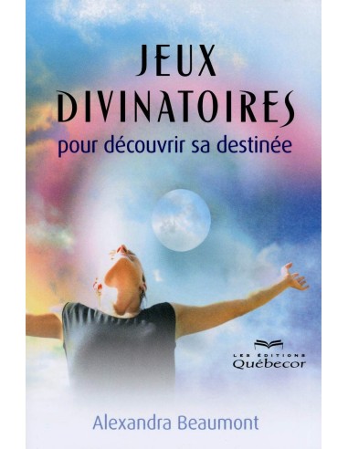 Jeux divinatoires pour découvrir sa destinée - Alexandra Beaumont
