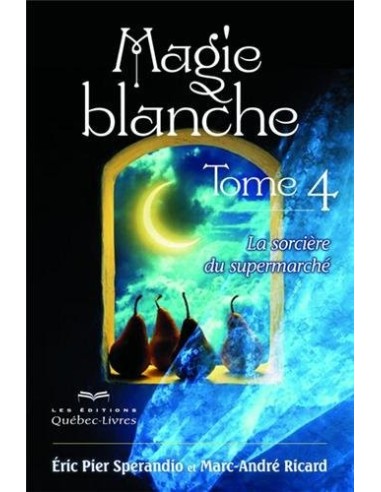 Magie blanche Tome 4 La sorcière du supermarché - Eric Pier Sperandio & Marc-André Ricard
