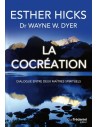 La cocréation : Dialogue entre deux maîtres spirituels - Esther Hicks & Wayne-W Dyer
