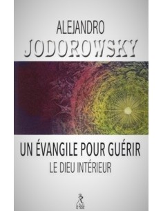 Un Evangile pour guérir & Le Dieu intérieur - Alexandro Jodorowsky