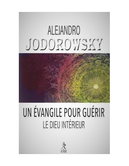 Un Evangile pour guérir & Le Dieu intérieur - Alexandro Jodorowsky