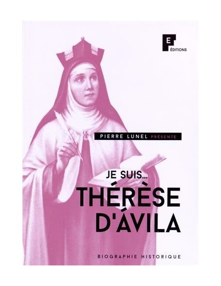 Je suis... Thérèse d'Avila - Pierre Lunel