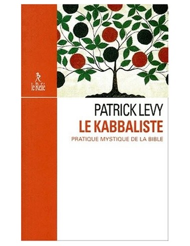 Le kabbaliste. Pratique mystique de la Bible - Patrick Levy