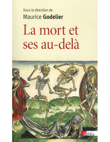 La Mort et ses au-delà - Maurice Godelier