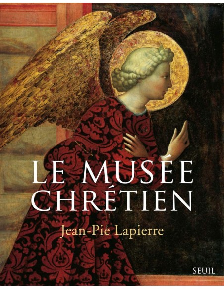 Le Musée chrétien. Dictionnaire illustré des images chrétiennes occidentales et orientales - Jean-Pie Lapierre