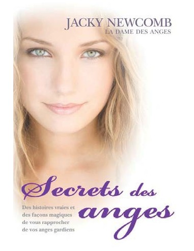 Secrets des anges : Comment vous rapprocher de votre ange gardien... - Jacky Newcomb