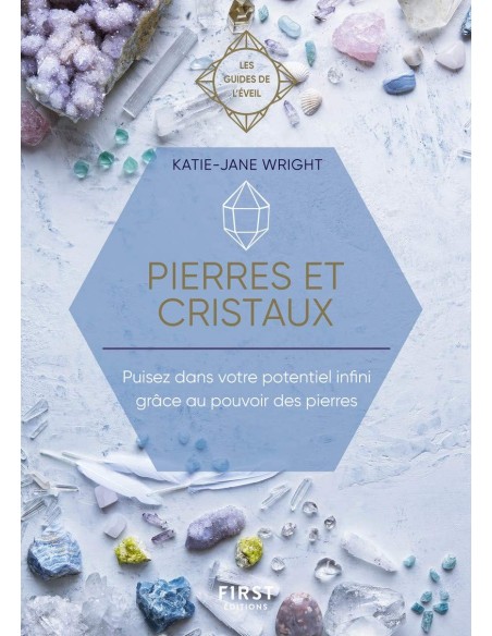 Pierres et Cristaux - puisez dans votre potentiel infini grâce au pouvoir des pierres - Katie-Jane WRIGHT