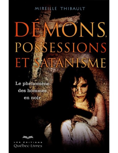 Démons, possessions et satanisme - Mireille Thibault