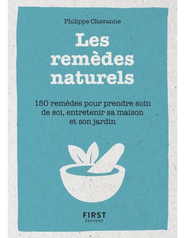 Petit Livre des remèdes naturels - 150 remèdes pour prendre soin de soi, entretenir sa maison et son jardin - Philippe CHAVANNE
