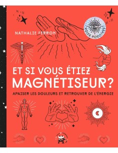 Et si vous êtiez magnétiseur. Apaiser les douleurs et retrouver de l'énergie - Nathalie Ferron