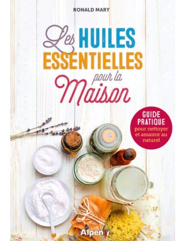 Les huiles essentielles pour la maison - Ronald Mary