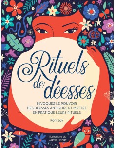 Rituels de Déesses: Invoquez le pouvoir des déesses antiques et mettez en pratique leurs rituels - Roni JAY