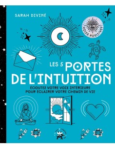 Les 5 portes de l'intuition: Ecoutez votre voix intérieure pour éclairer votre chemin de vie - Sarah Diviné