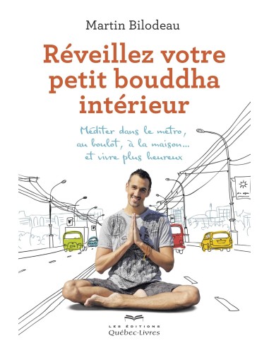 Réveillez votre petit Bouddha intérieur - Martin Bilodeau
