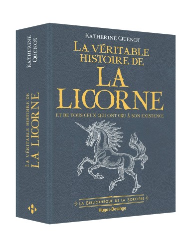 La véritable histoire de la licorne - Et de tous ceux qui ont cru à son existence - Katherine Quenot