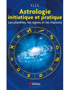 Astrologie initiatique et pratique: Les planètes, les...
