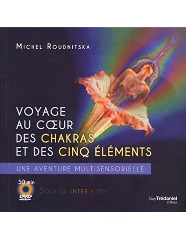 Voyage au coeur des chakras et des cinq éléments : Une aventure multi-sensorielle (1DVD) - Michel Roudnitska