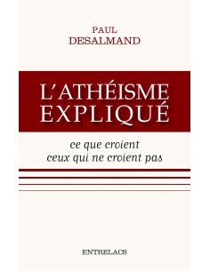 L'athéisme expliqué : Ce que croient ceux qui ne croient...