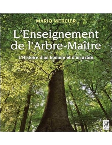 L'enseignement de l'arbre-maître : L'histoire magique d'un homme et d'un arbre - Mario Mercier