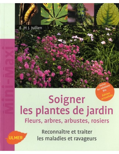 Soigner les plantes de jardin. Fleurs, arbres, arbustes, rosiers - Elisabeth & Jerome Jullien