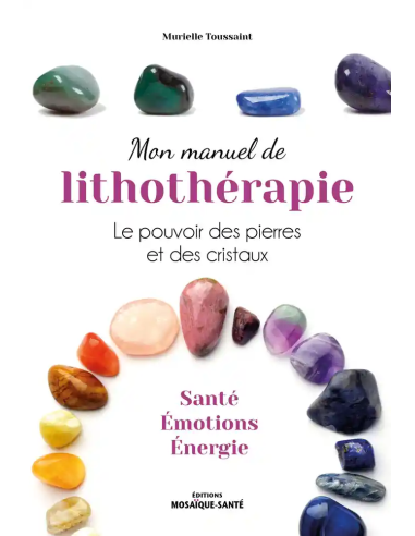 Mon manuel de lithothérapie - Murielle Toussaint