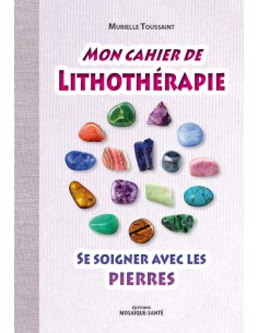Mon cahier de Lithothérapie - Murielle Toussaint