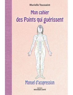 Mon cahier des Points qui guérissent : Manuel...