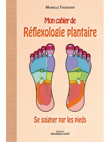 Mon cahier de Réflexologie plantaire, Se soigner par les pieds - Murielle Toussaint