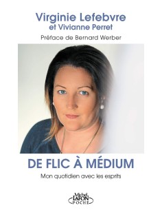 De flic à médium - Mon quotidien avec les esprits -...