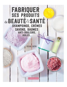 Fabriquer ses produits de beauté et santé - Régine Quéva