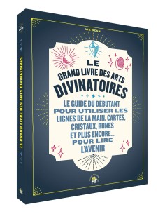 Le grand livre des arts divinatoires: Le guide du...