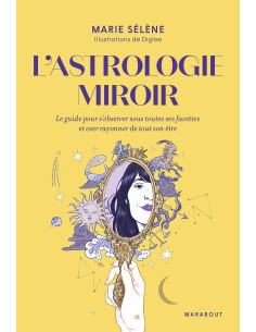 L'astrologie miroir: Le guide pour s'observer sous toutes...