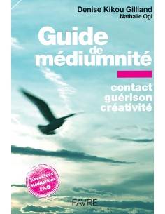 Guide de médiumnité - Contact, guérison, créativité -...