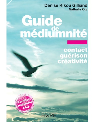 Guide de médiumnité - Contact, guérison, créativité - Denise kikou Gilliand & Nathalie Ogi