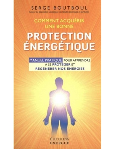 Comment acquérir une bonne protection énergétique - Serge Boutboul