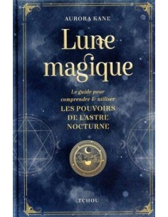 Lune magique - Le guide pour comprendre et utiliser les...