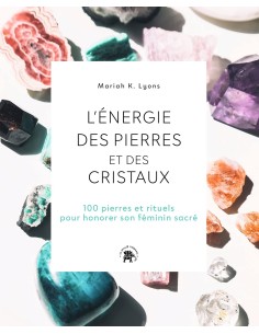 L'énergie des pierres et des cristaux: 100 pierres et...
