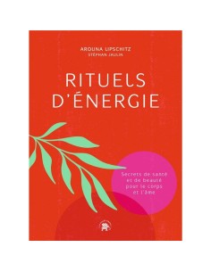 Rituels d'énergie : Secrets de santé et de beauté pour le...