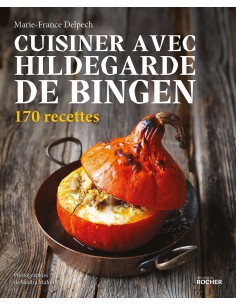Cuisiner avec Hildegarde de Bingen: 170 recettes -...