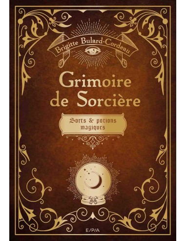 Grimoire de sorcière: Sorts et potions magiques - Brigitte Bulard-Cordeau