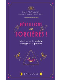 Réveillons les sorcières !: Réflexions sur la féminité,...