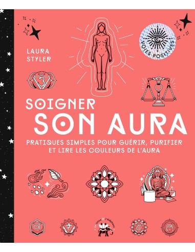 Soigner son aura: Pratiques simples pour guérir, purifier et lire les couleurs de l'aura - Laura Styler