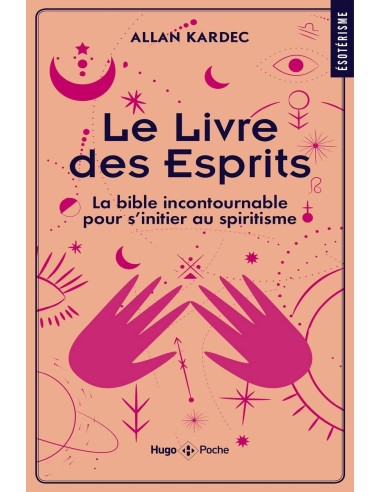 Le livre des Esprits - La Bible incontournable pour s'initier au spiritisme - Allan Kardec