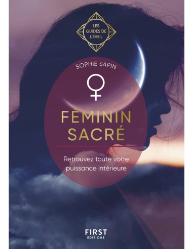 Féminin sacré - Les Guides de l'éveil - Sophie Sapin